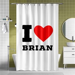 I Love Brian Shower Curtain 48  X 72  (small)  by ilovewhateva