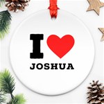 I love joshua Round Ornament (Two Sides) Front