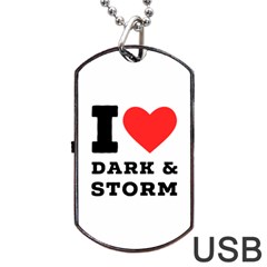 I Love Dark And Storm Dog Tag Usb Flash (two Sides) by ilovewhateva