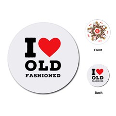 I Love Old Fashioned Playing Cards Single Design (round) by ilovewhateva