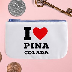 I Love Pina Colada Large Coin Purse by ilovewhateva