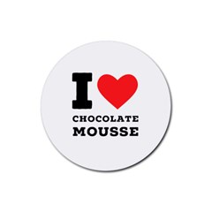 I Love Chocolate Mousse Rubber Coaster (round) by ilovewhateva