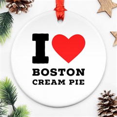 I Love Boston Cream Pie Round Ornament (two Sides) by ilovewhateva