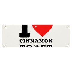 I Love Cinnamon Toast Banner And Sign 6  X 2  by ilovewhateva