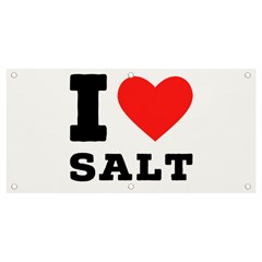 I Love Salt Banner And Sign 4  X 2  by ilovewhateva