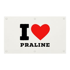 I Love Praline  Banner And Sign 5  X 3  by ilovewhateva