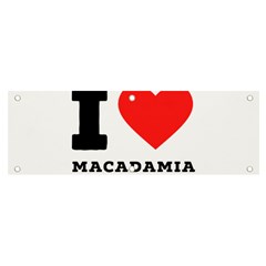 I Love Macadamia Banner And Sign 6  X 2  by ilovewhateva