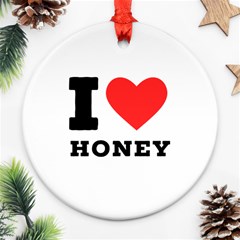 I Love Honey Ornament (round) by ilovewhateva