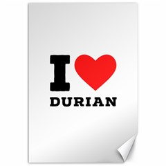 I Love Durian Canvas 12  X 18  by ilovewhateva