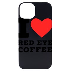 I Love Red Eye Coffee Iphone 14 Black Uv Print Case by ilovewhateva