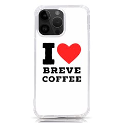 I Love Breve Coffee Iphone 14 Pro Max Tpu Uv Print Case by ilovewhateva