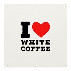 I Love White Coffee Banner And Sign 4  X 4  by ilovewhateva