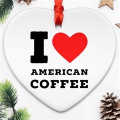 I Love American Coffee Ornament (heart) by ilovewhateva